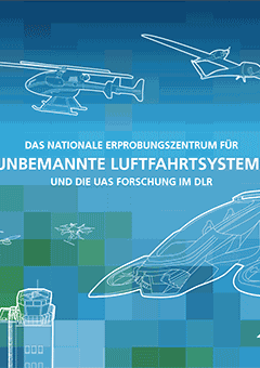 Das nationale Erprobungszentrum für unbemannte Luftfahrtsysteme und die UAS Forschung im DLR